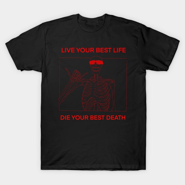 LIVE YOUR BEST LIFE DIE YOUR BEST DEATH RED T-Shirt by DOGwithBLANKET